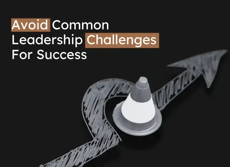 Common Leadership Challenges In Organizations