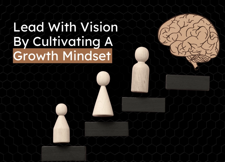 Cultivating A Growth Mindset: Leadership Strategies For Success